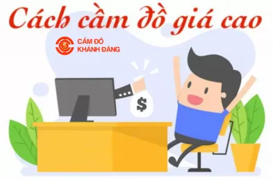 Cách cầm đồ được giá cao hơn bình thường